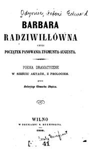 Cover of: Barbara Radziwillówna, czyli pocza̧tek Panowania Zygmunta-Augusta: poema dramatyczne w sześciu ...