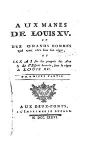 Cover of: Aux manes de Louis XV et des grands hommes qui ont vécu sous son règne: ou Essai sur les progrès ...