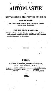 Cover of: Autoplastie; ou, Restauration des parties du corps qui ont été détruites à la faveur d'un ... by Philippe Frédéric Blandin