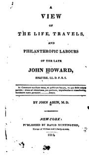 Cover of: A View of the Life, Travels, and Philanthropic Labours of the Late John Howard... | John Aikin