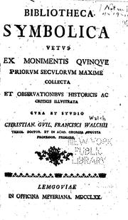 Cover of: Bibliotheca symbolica vetvs: ex monimentis qvinqve priorvm secvlorvm maxime collecta et ... by Christian Wilhelm Franz Walch