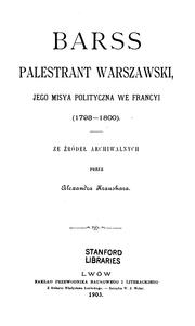Cover of: Barss, palestrant warszawski: jego misya polityczna we Francyi, 1793-1800 by Alexander Kraushar