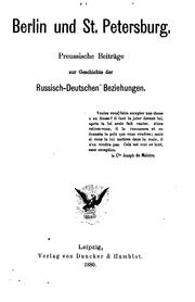 Cover of: Berlin und St.[i.e. Sankt] Petersburg: Preussische Beiträge zur Geschichte der Russisch ...