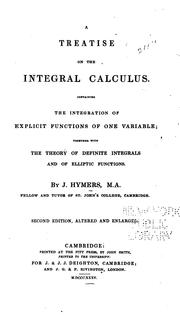 Cover of: A Treatise on the Integral Calculus: Containing the Integration of Explicit Functions of One ...