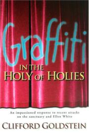 Cover of: Graffiti in the Holy of Holies: Recent Attacks on the Sanctuary and Ellen White Takes Aim at the Heart of Adventism : Clifford Goldstein Responds