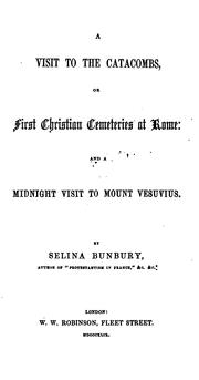 Cover of: A visit to the catacombs, or first Christian cemeteries of Rome, and a midnight visit to mount ... | Selina Bunbury