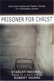Cover of: Prisoner for Christ: How God Sustained Pastor Huang in a Shanghai Prison