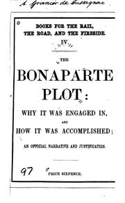 Cover of: The Bonaparte Plot: Why it was Engaged In, and how it was Accomplished. An ...