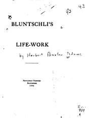 Cover of: Bluntschli's Life-work by Herbert Baxter Adams, Herbert Baxter Adams