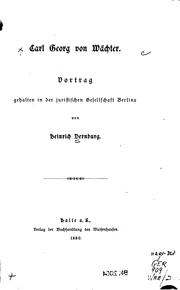 Cover of: Carl Georg von Wächter: Vortrag gehalten in der juristischen Gesellschaft ... by Heinrich Dernburg