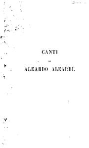 Cover of: Canti di Aleardo Aleardi: edizione notabilmente accresciuta, e rivista dall'autore