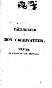 Cover of: Calendrier du bon cultivateur,: ou Manuel de l'agriculteur praticien;