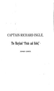 Cover of: Captain Richard Ingle, the Maryland "pirate and Rebel," 1642-1653: A Paper