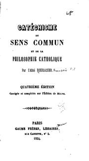 Cover of: Catéchisme du sens commun et de la philosophie catholique by René François Rohrbacher