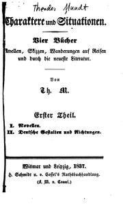 Cover of: Charaktere und Situationen: Vier Bücher-novellen, Skizzen, Wanderungen aus Reisen und durch die ... by Theodor Mundt