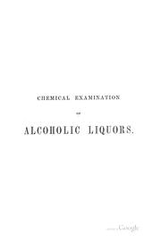 Cover of: Chemical Examination of Alcholic Liquors: A Manual of the Constituents of the Distilled Spirits ...