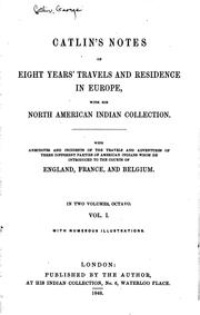 Cover of: Catlin's Notes of Eight Years' Travels and Residence in Europe with His ...