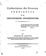 Cover of: Catherinens der grossen Verdienste um die vergleichende Sprachenkunde by Friedrich von Adelung
