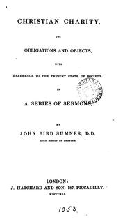 Cover of: Christian charity, its obligations and objects: in a ser. of sermons by John Bird Sumner