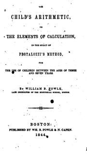 Cover of: The Child's Arithmetic, Or, The Elements of Calculation in the Spirit of Pestalozzi's Method ... by William Bentley Fowle, Sr.