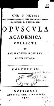 Cover of: Chr. G. Heynii professoris eloqu. et poes. Georgiae Augustae ... Opuscula academica