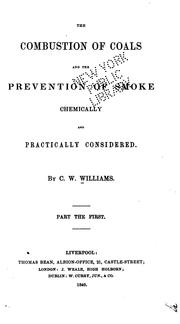 Cover of: The Combustion of Coals and the Prevention of Smoke Chemically and Practically Considered ...