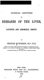 Cover of: Clinical lectures on diseases of the liver, jaundice and abdominal dropsy by Charles Murchison