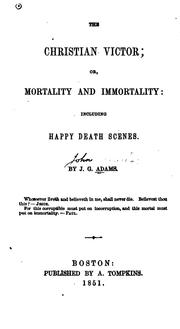 Cover of: The Christian Victor: Or, Mortality and Immortality : Including Happy Death Scenes