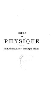 Cover of: Cours de physique à l'usage des élèves de la classe de mathématiques spéciales by Henri Pellat, Henri Pellat