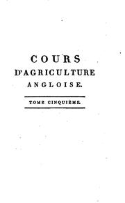 Cover of: Cours d'agriculture angloise: avec les développemens utiles aux agriculteurs du continent by Charles Pictet de Rochemont
