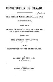 Cover of: Constitution of Canada: The British North America Act, 1867; Its Interpretation, Gathered from ... | Joseph Doutre