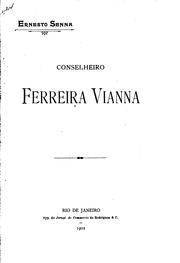 Conselheiro Antonio Ferreira Vianna: sua vida e suas obras (notas de um reporter) by Ernesto Senna