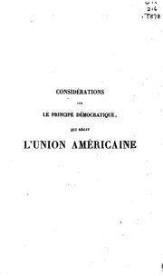 Cover of: Considérations sur le principe démocratique qui régit l'Union américaine: et de la possibilité ...