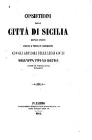 Cover of: Consuetudini della città di Sicilia, edite ed inedite, scelte e poste in confronto con gli ...