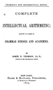 Cover of: Complete Intellectual Arithmetic: Adapted to Classes in Grammar Schools and Academies