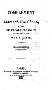 Cover of: Complément des Élémens d'algèbre: à l'usage de l'École centrale des quatre-nations by Silvestre François Lacroix