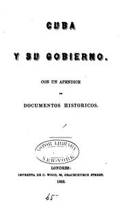 Cover of: Cuba y su gobierno: Con un apéndice de documentos históricos