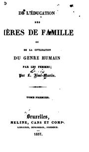 Cover of: De l'éducation des mères de famille; ou, De la civilisation du genre humain par les femmes by Louis-Aimé Martin