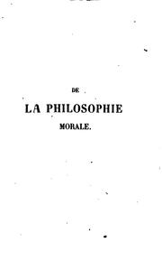 Cover of: De la philosophie morale: ou, Des différens systèmes sur la science de la vie