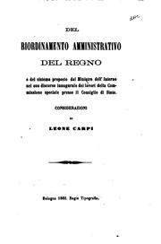 Cover of: Del riordinamento amministrativo del regno e del sistema proposto dal Ministro dell'interno nel ... by Leone Carpi