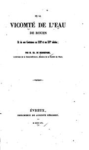 Cover of: De la vicomté de l'Eau de Rouen et de ses coutumes au XIIIe et au XIVe siècle
