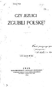 Czy jezuici zgubili Polskę? by Stanisław Załęski