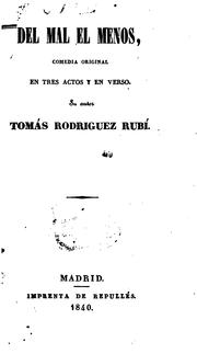 Cover of: Del mal el menos: Comedia original en tres actos y en verso by Tomás Rodríguez y Díaz Rubí