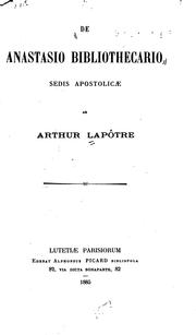 Cover of: De Anastasio bibliothecario sedis apostolicae, ab Arthur Lapôtre