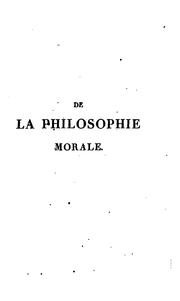 Cover of: De la philosophie morale; ou, Des différens systemes sur la science de la vie