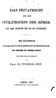 Cover of: Das Privatrecht und der Civilprozess der Römer von der ältesten Zeit bis auf Justinianus: Ein ... by Wilhelm Rein