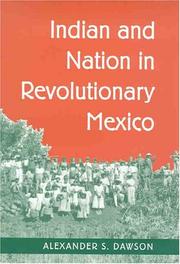 Indian and Nation in Revolutionary Mexico by Alexander S. Dawson