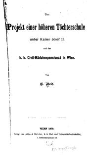 Cover of: Das Projekt einer höheren Töchterschule unter Kaiser Josef II. Und das K.k ... by Gerson Wolf