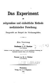 Cover of: Das Experiment als Zeitgemässe und einheitliche Methode medizinischer Forschung: Dargestellt am ...