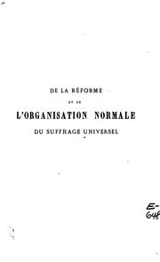 Cover of: De la réforme et de l'organisation normale du suffrage universel by Henri Lasserre